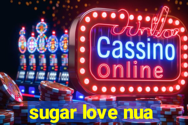 sugar love nua